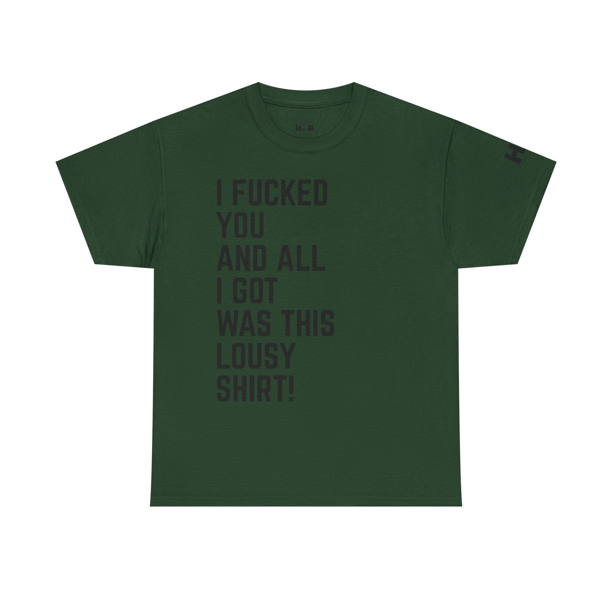 I Fucked You And All I Got Was This Lousy Shirt Tee