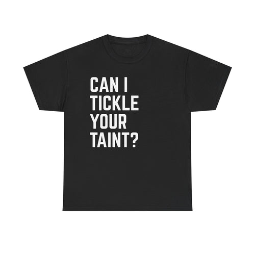 Can I Tickle Your Taint Tee