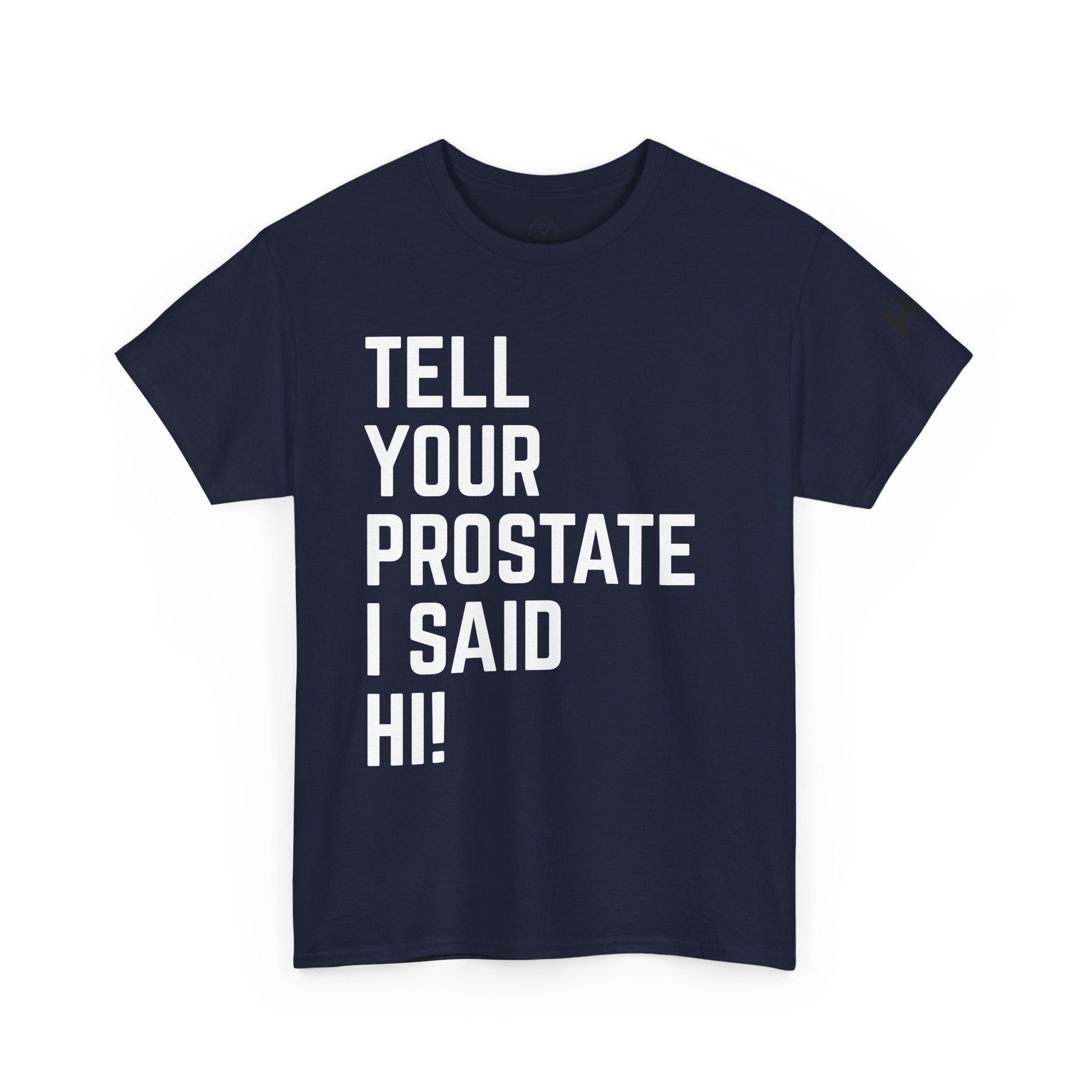 Tell Your Prostate I Said Hi Tee