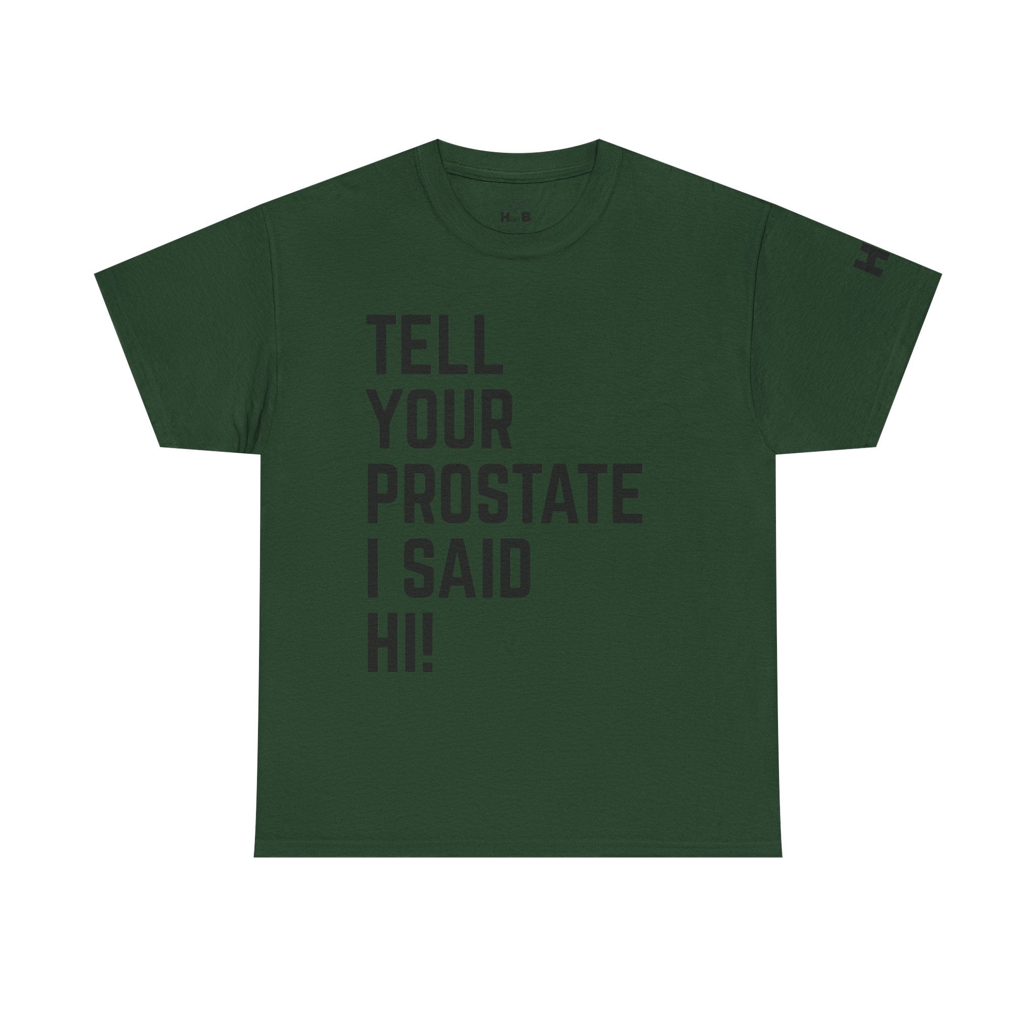 Tell Your Prostate I Said Hi Tee