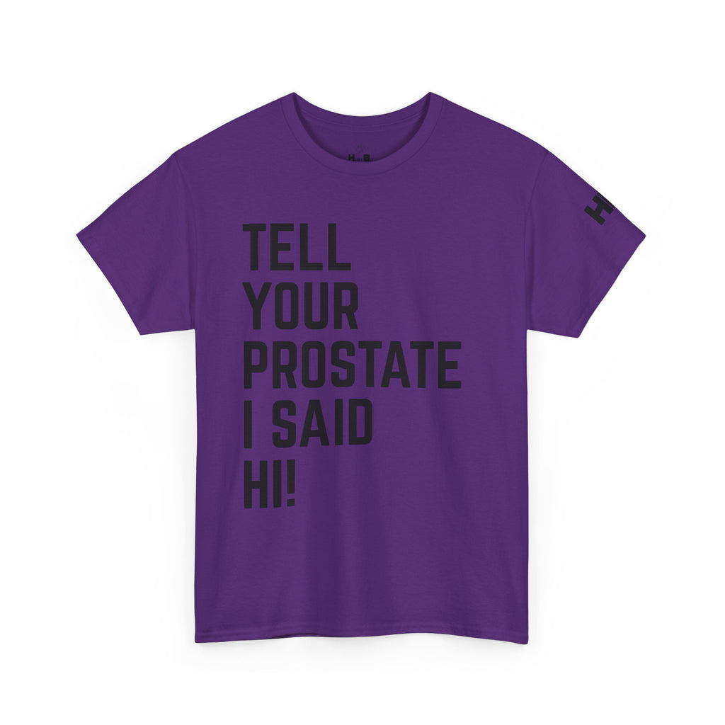 Tell Your Prostate I Said Hi Tee
