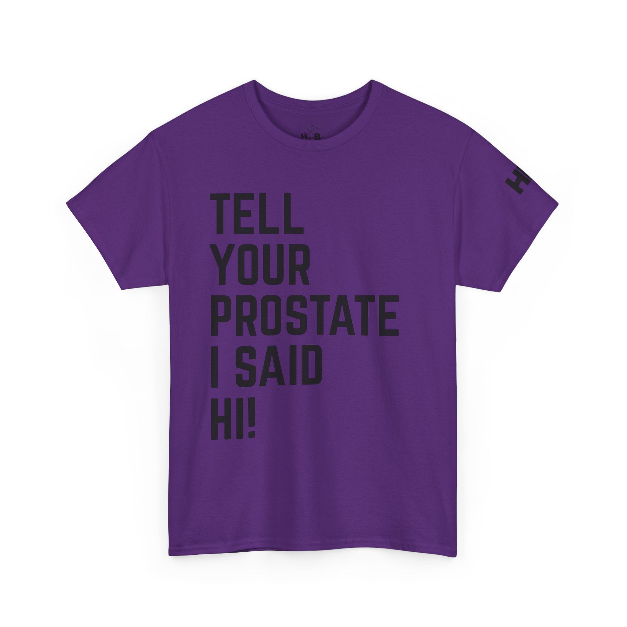 Tell Your Prostate I Said Hi Tee