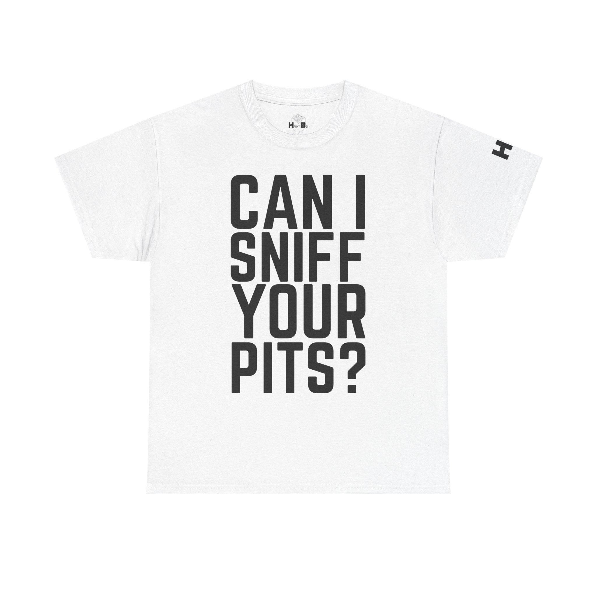 Sniff Your Pits Tee