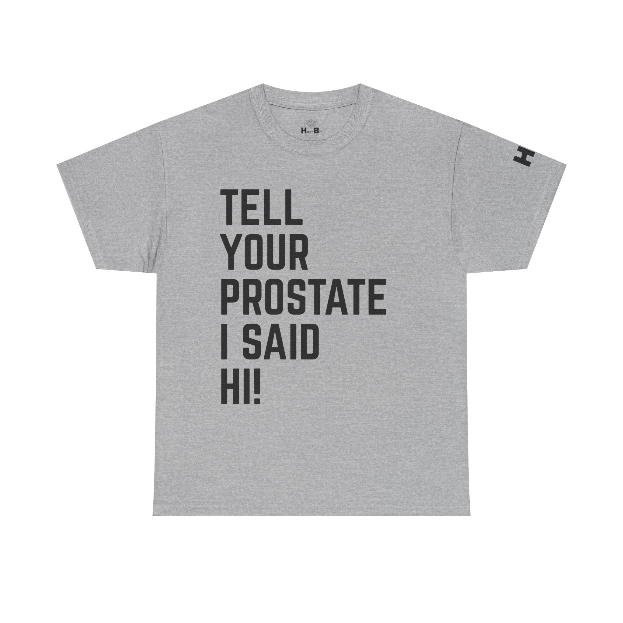 Tell Your Prostate I Said Hi Tee