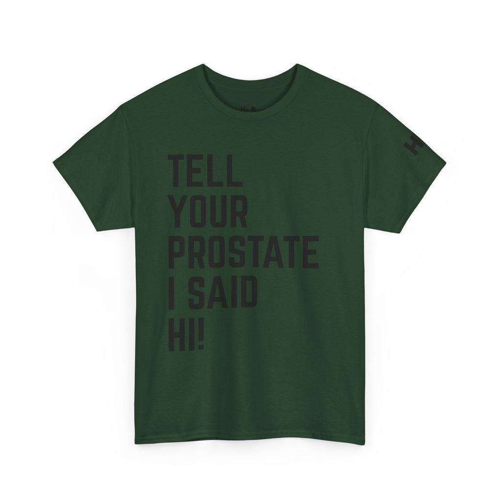 Tell Your Prostate I Said Hi Tee