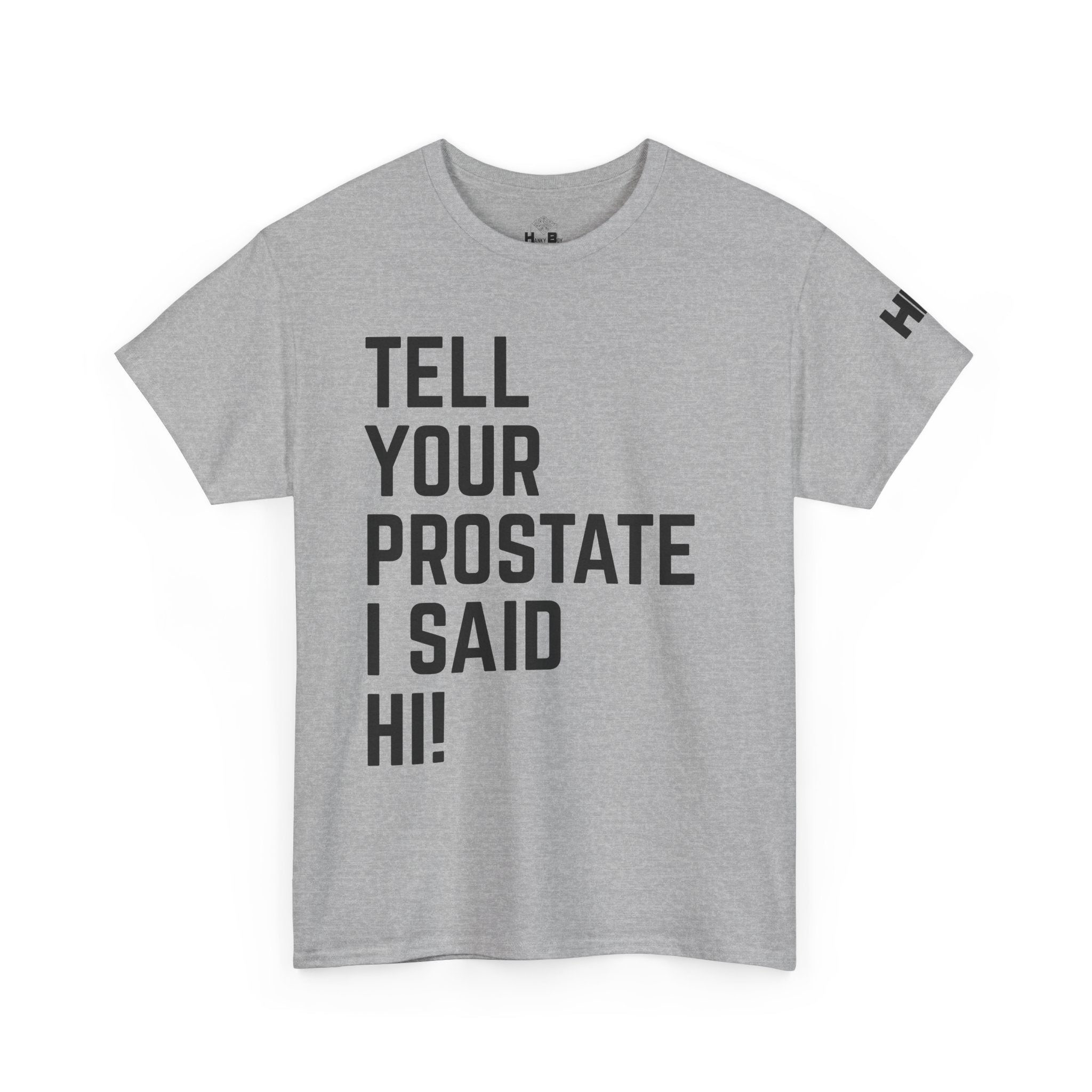 Tell Your Prostate I Said Hi Tee