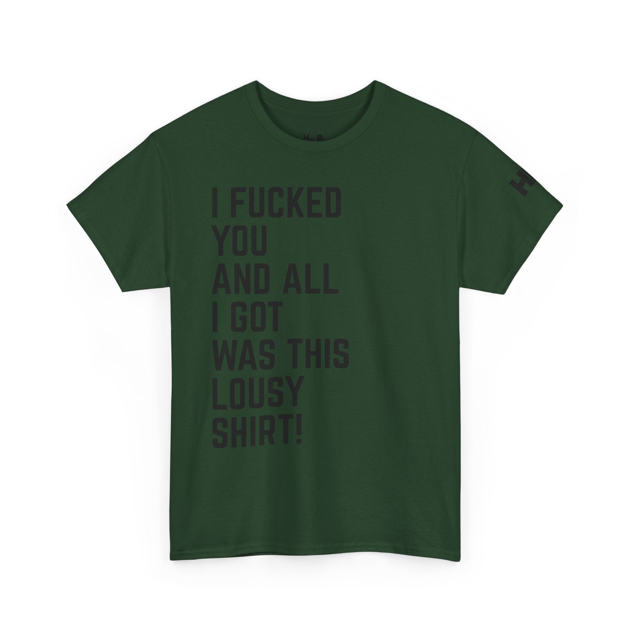 I Fucked You And All I Got Was This Lousy Shirt Tee
