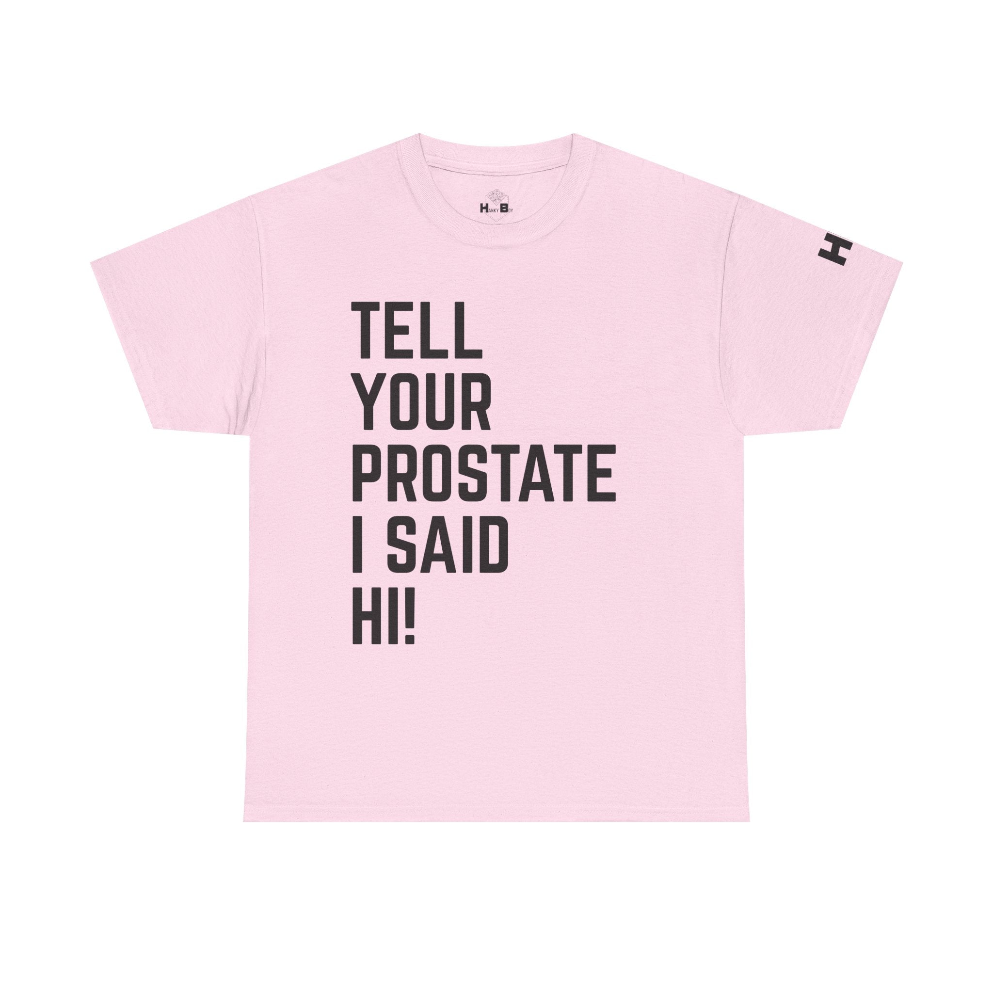 Tell Your Prostate I Said Hi Tee