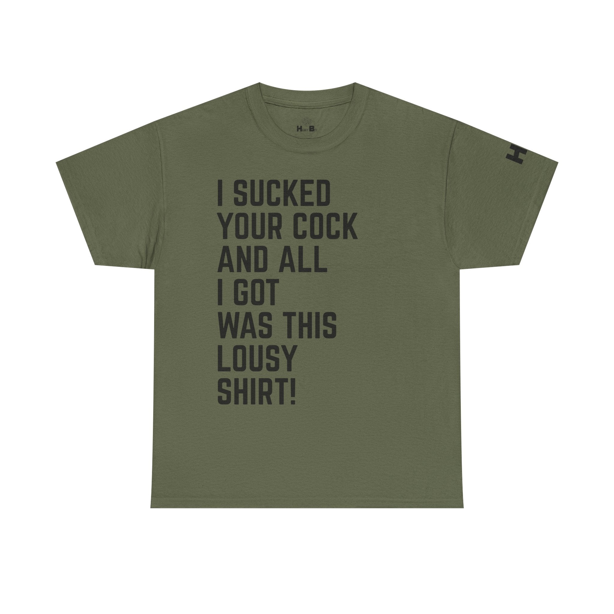 I Sucked Your Cock and All I Got Was This Lousy Shirt Tee