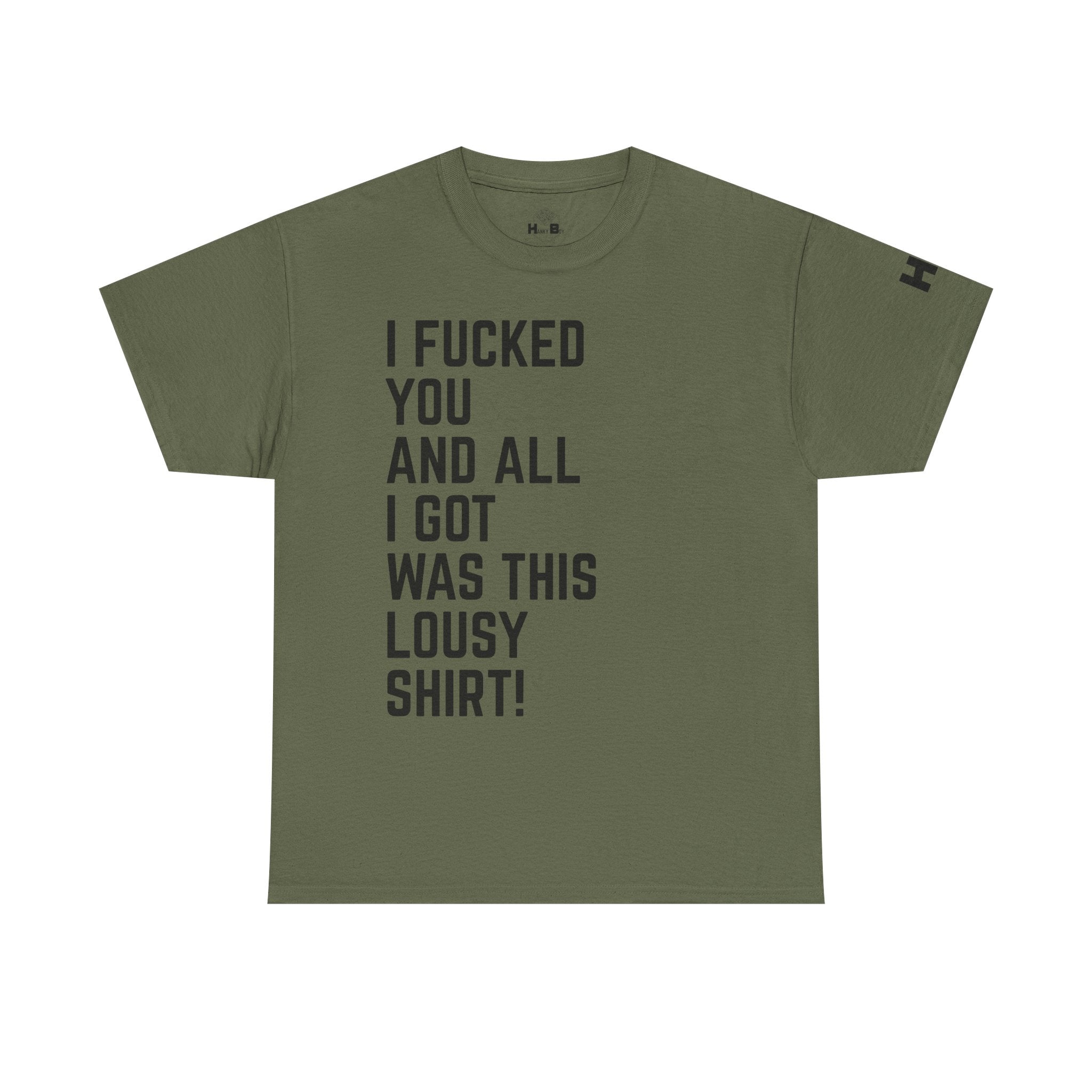 I Fucked You And All I Got Was This Lousy Shirt Tee