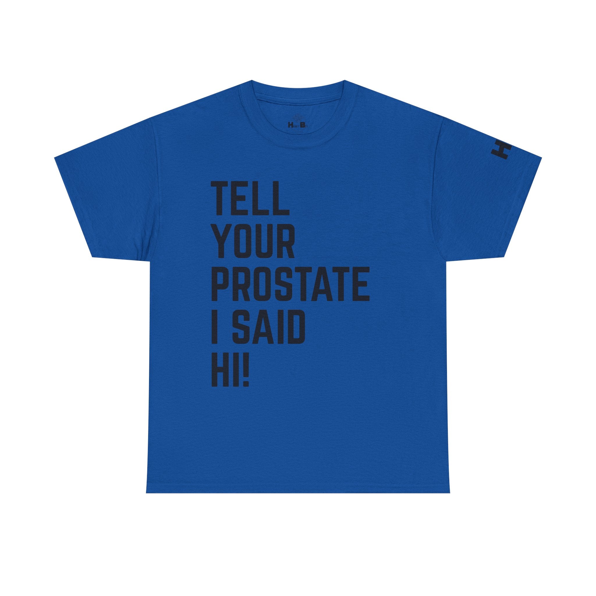 Tell Your Prostate I Said Hi Tee