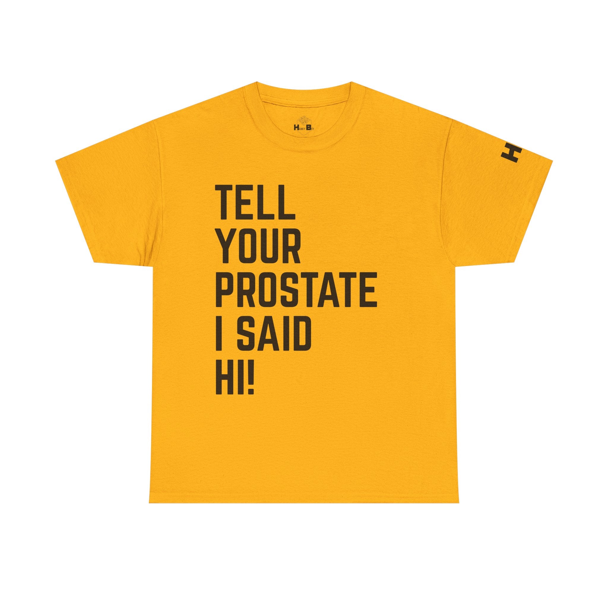 Tell Your Prostate I Said Hi Tee