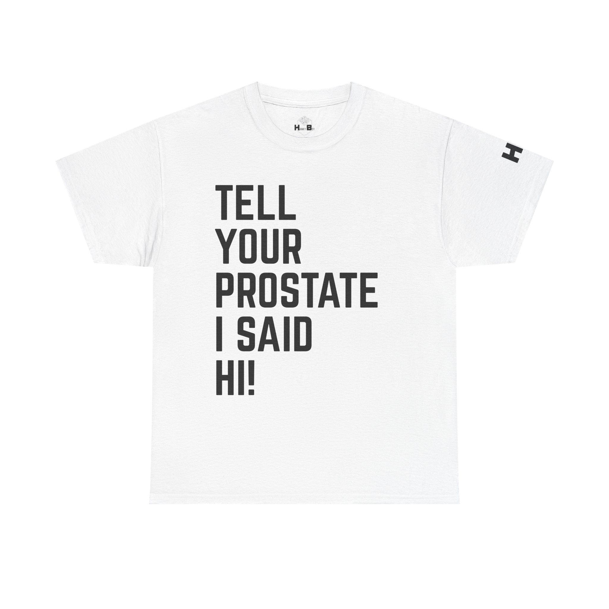 Tell Your Prostate I Said Hi Tee