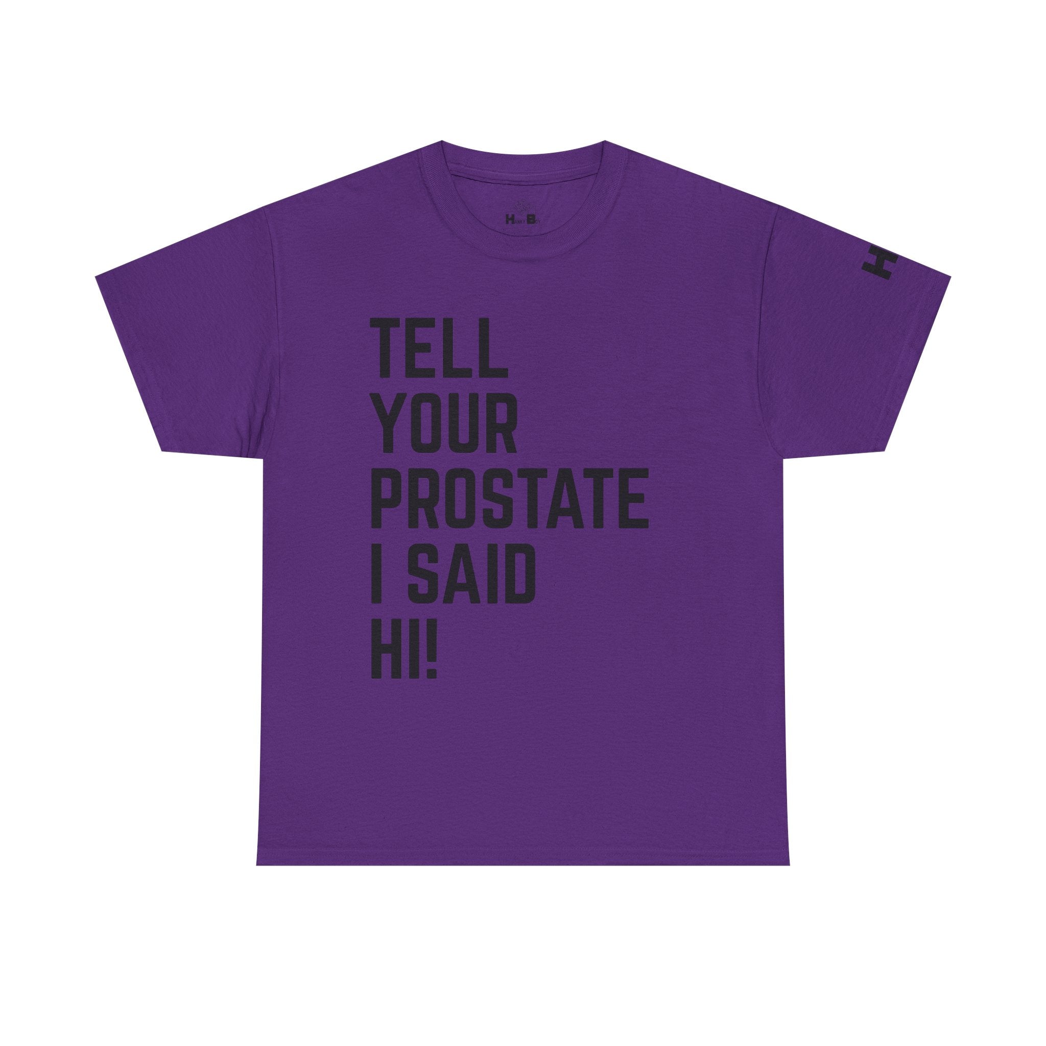 Tell Your Prostate I Said Hi Tee