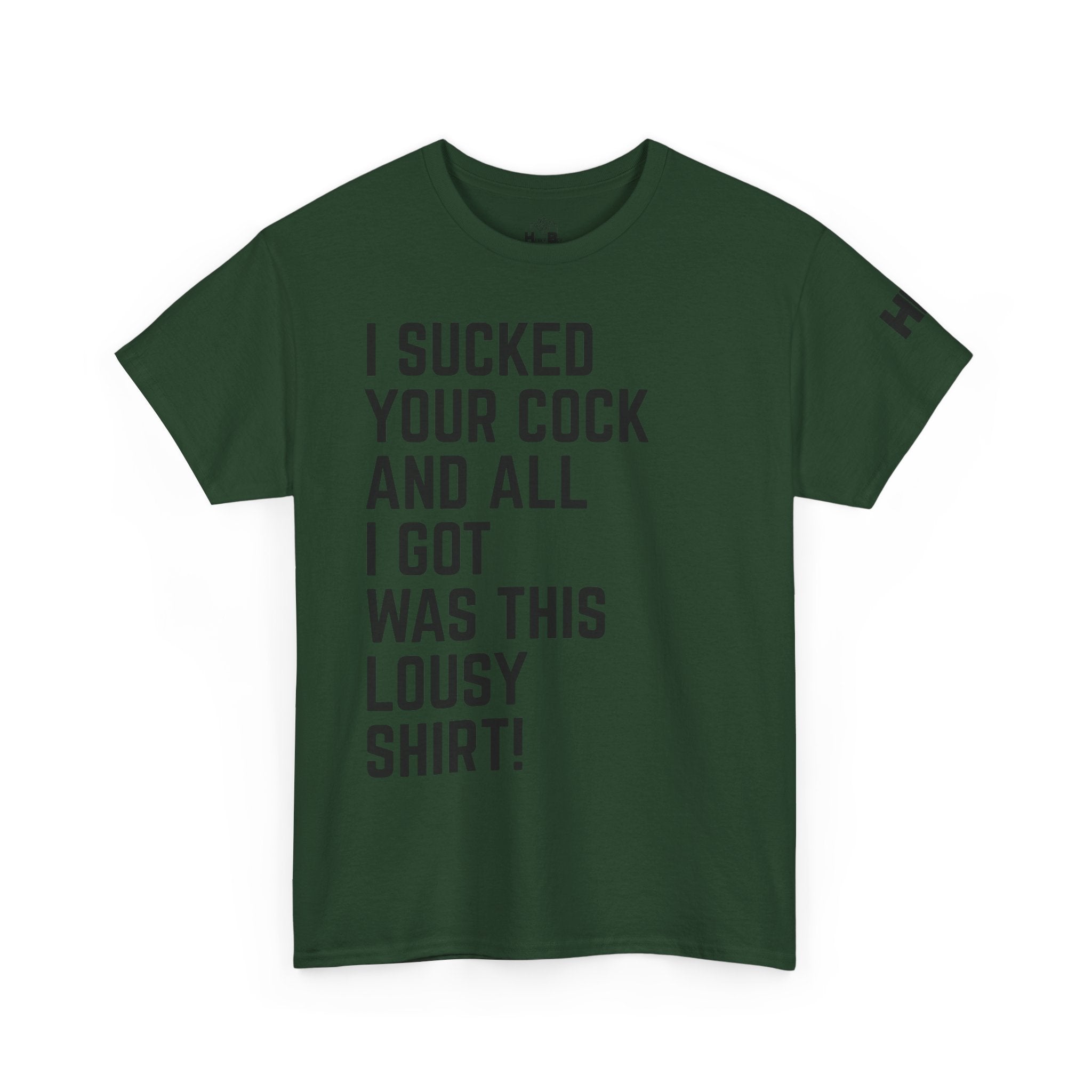 I Sucked Your Cock and All I Got Was This Lousy Shirt Tee