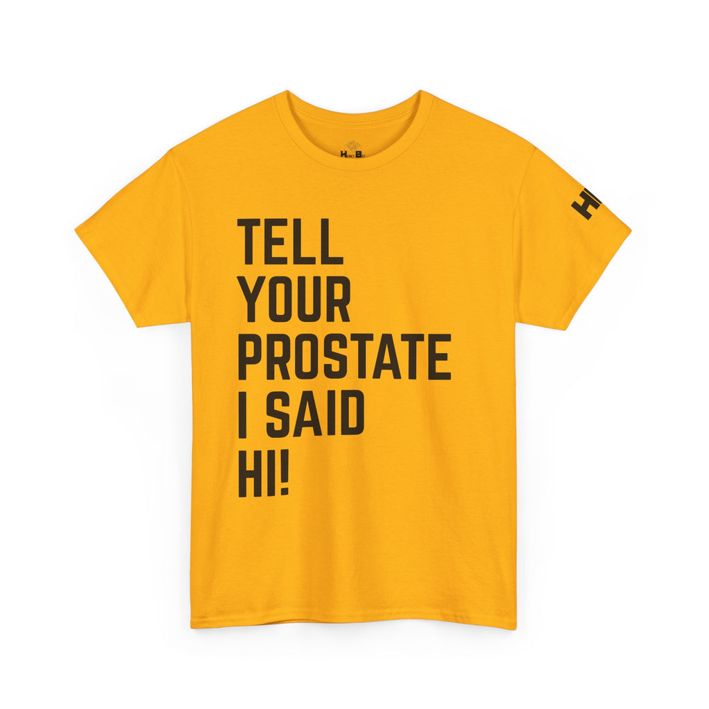 Tell Your Prostate I Said Hi Tee