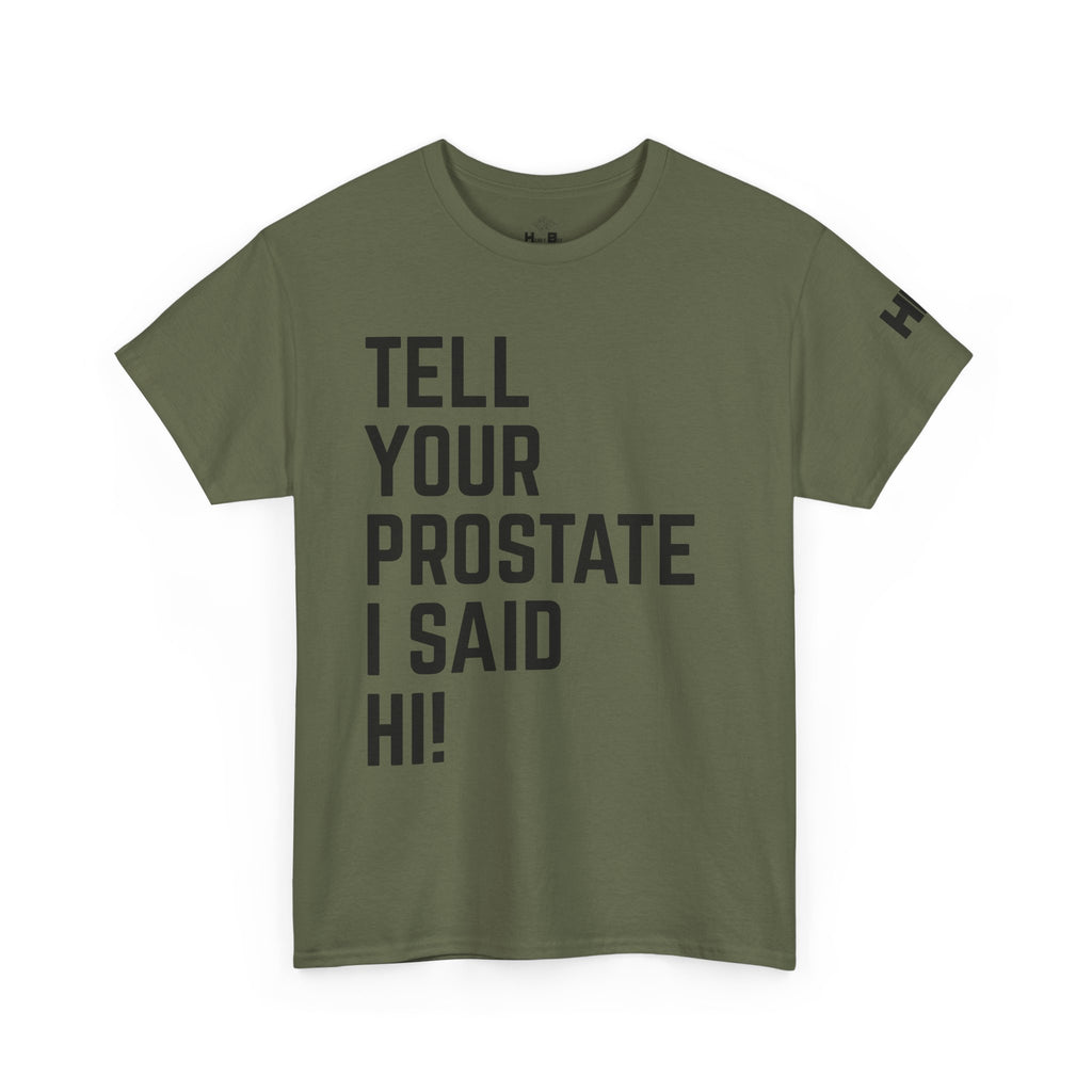 Tell Your Prostate I Said Hi Tee